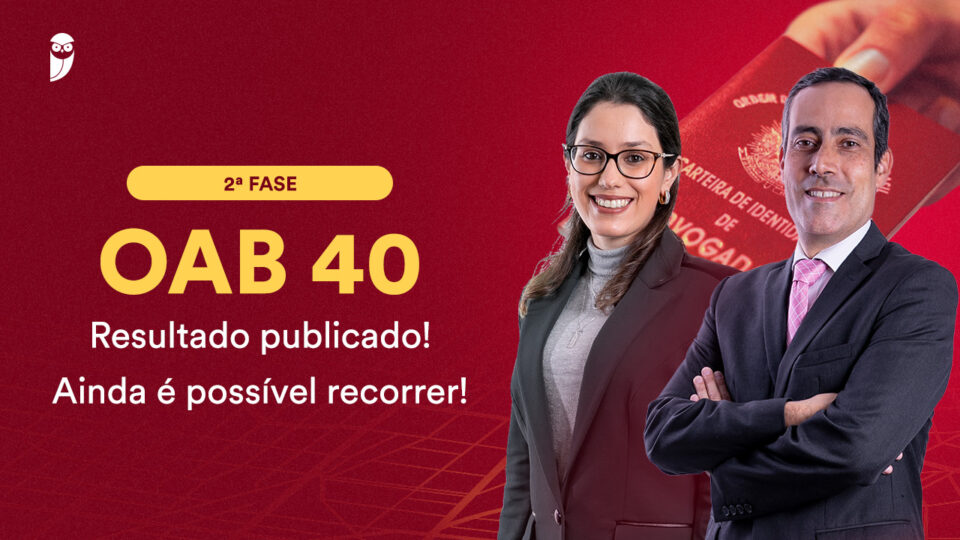 2ª Fase OAB 40: resultado publicado! Ainda é possível recorrer!