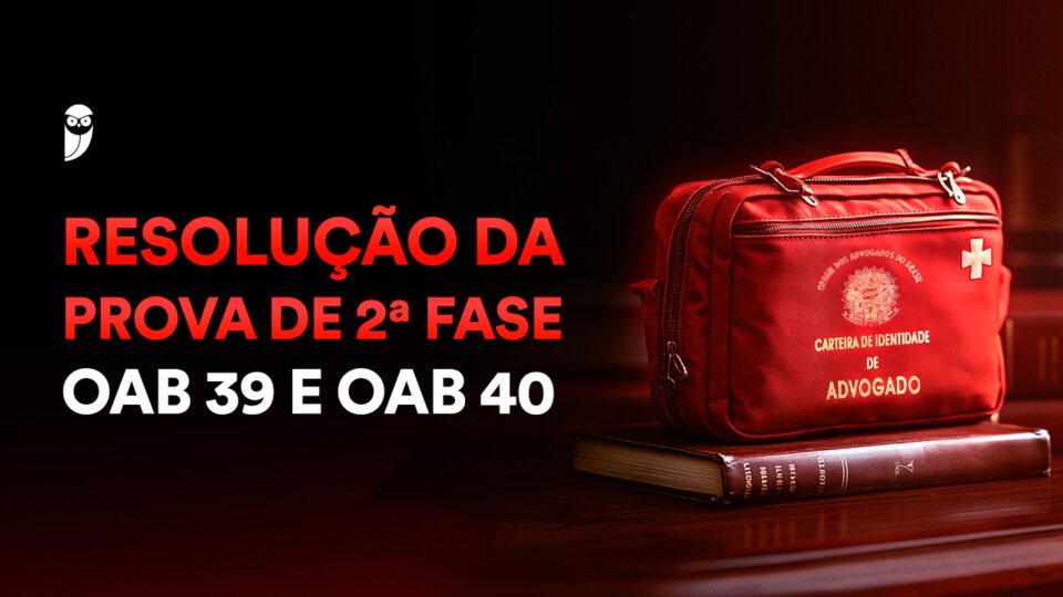 Resolução da Prova de 2ª Fase – OAB 39 e OAB 40