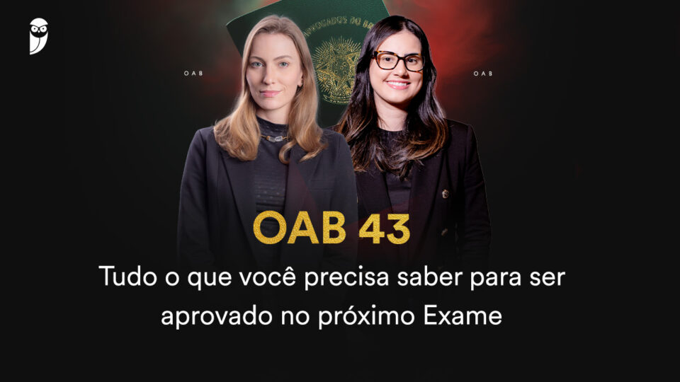 OAB 43: Tudo o que você precisa saber para ser aprovado no próximo Exame OAB