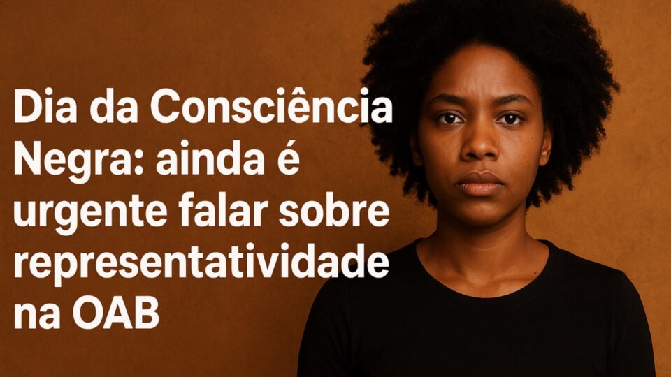 Dia da Consciência Negra: ainda é urgente falar sobre representatividade na OAB