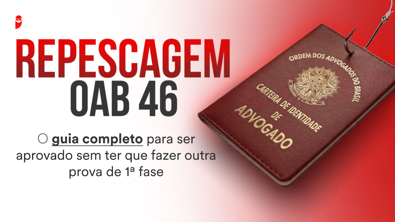 Repescagem OAB 46: guia para ser aprovado na 2ª fase